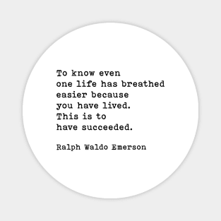 Ralph Waldo Emerson Quote, To Know Even One Life Has Breathed Easier Because You Have Lived Magnet